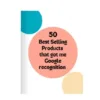 50 Products That Got Me Google Recognition + Full Manufacturers’ Details (eBook)